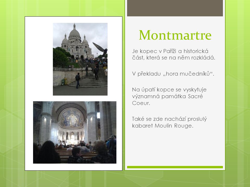 Montmartre Je kopec v Paříži a historická část, která se na něm rozkládá. V překladu „hora mučedníků .
