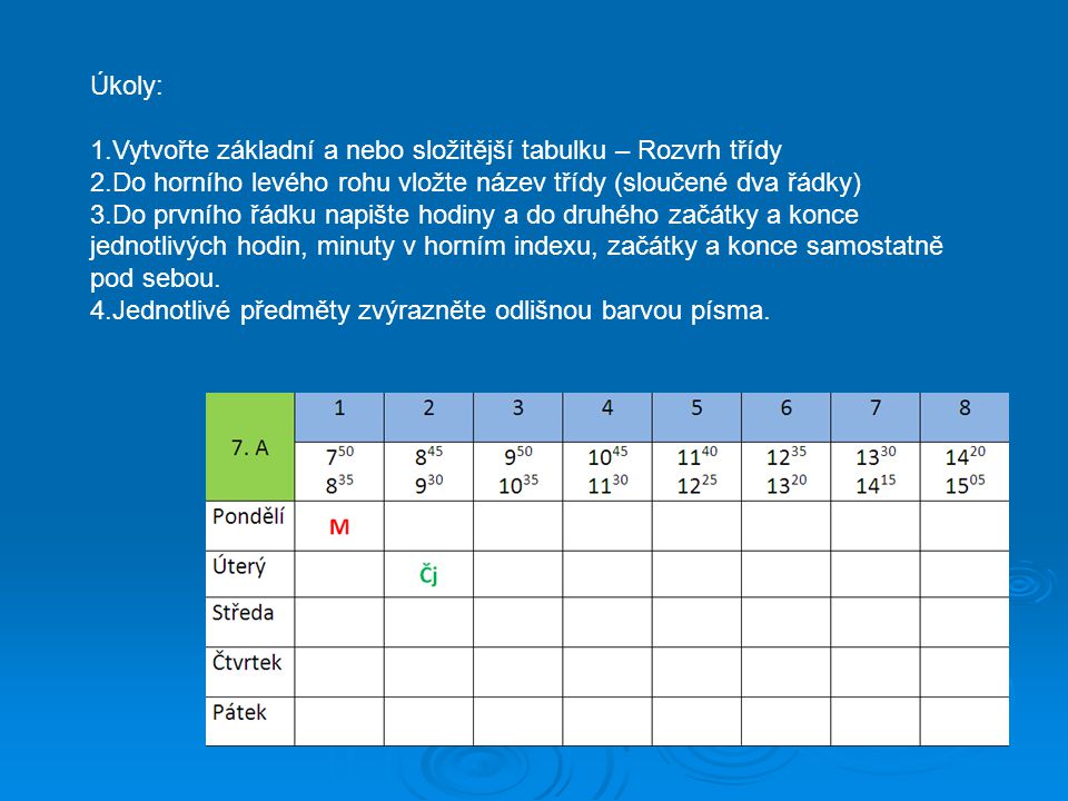 Úkoly: Vytvořte základní a nebo složitější tabulku – Rozvrh třídy. Do horního levého rohu vložte název třídy (sloučené dva řádky)
