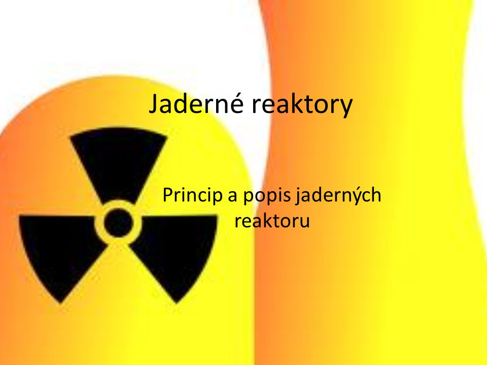 Princip a popis jaderných reaktoru