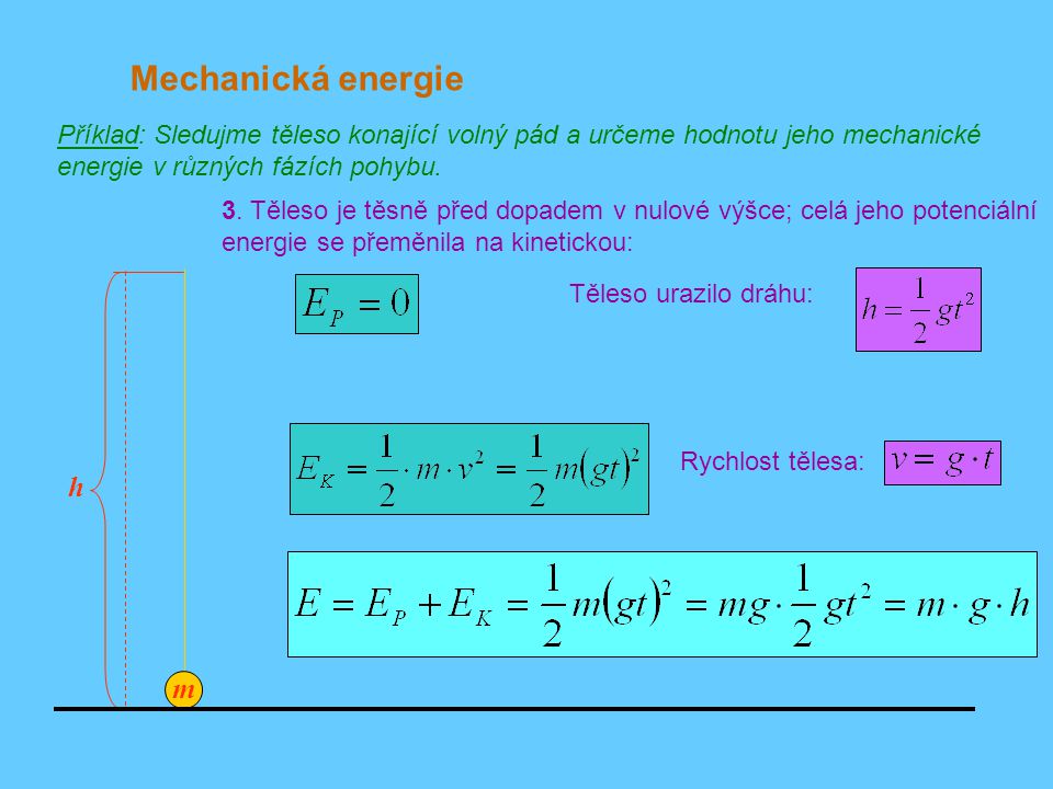 Mechanická energie Příklad: Sledujme těleso konající volný pád a určeme hodnotu jeho mechanické energie v různých fázích pohybu.
