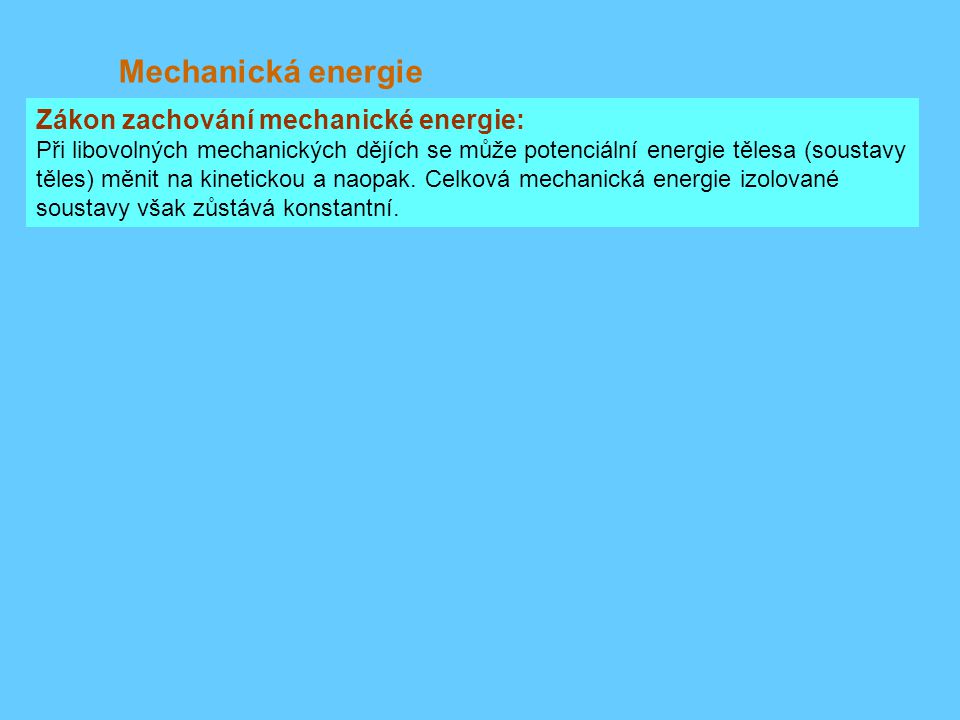 Mechanická energie Zákon zachování mechanické energie: