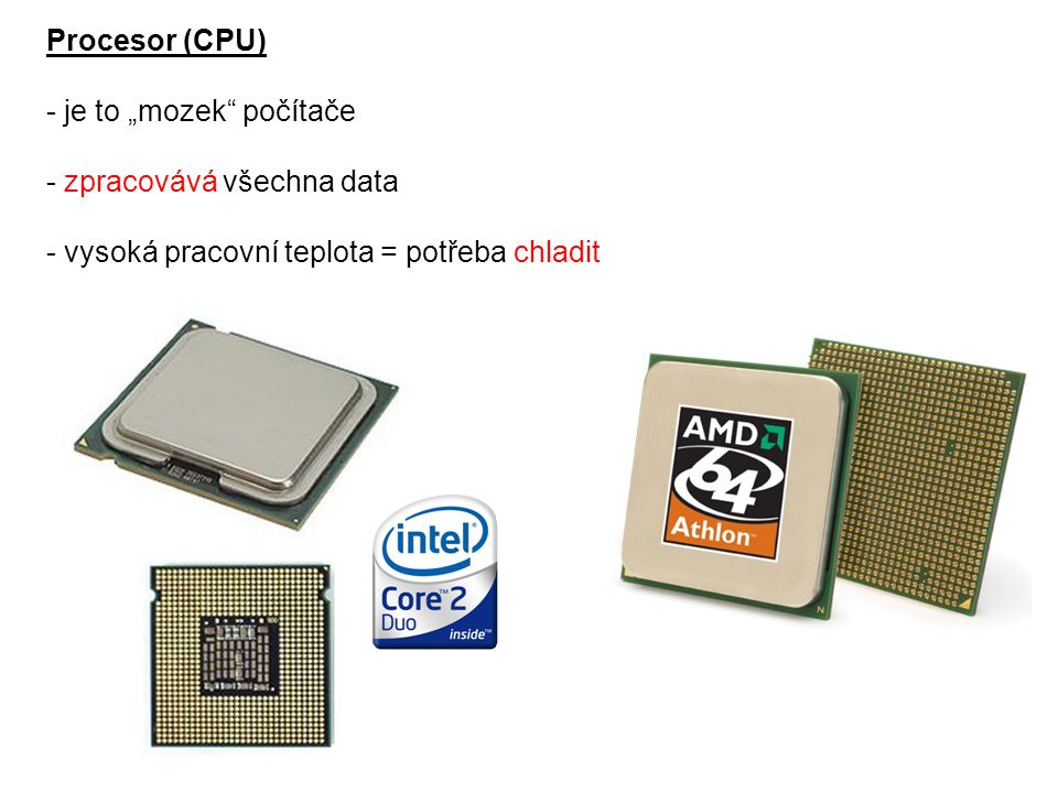 Procesor (CPU) - je to „mozek počítače. - zpracovává všechna data.