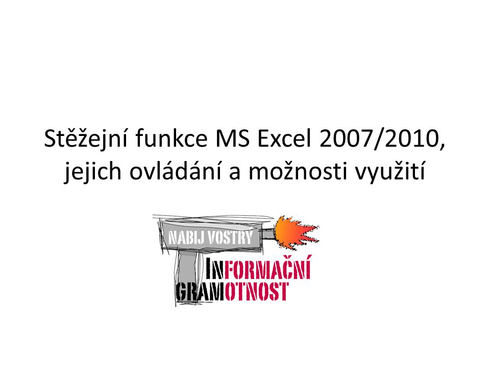 Stěžejní funkce MS Excel 2007/2010, jejich ovládání a možnosti využití
