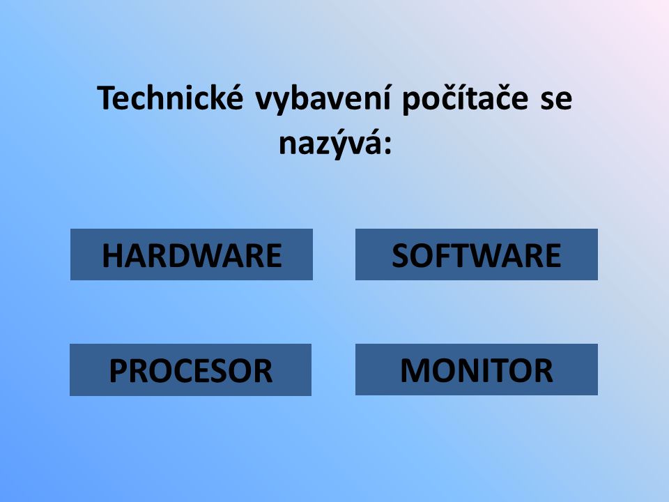Technické vybavení počítače se nazývá:
