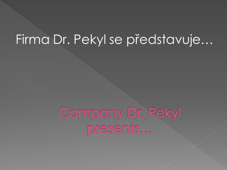 Company Dr. Pekyl presents…