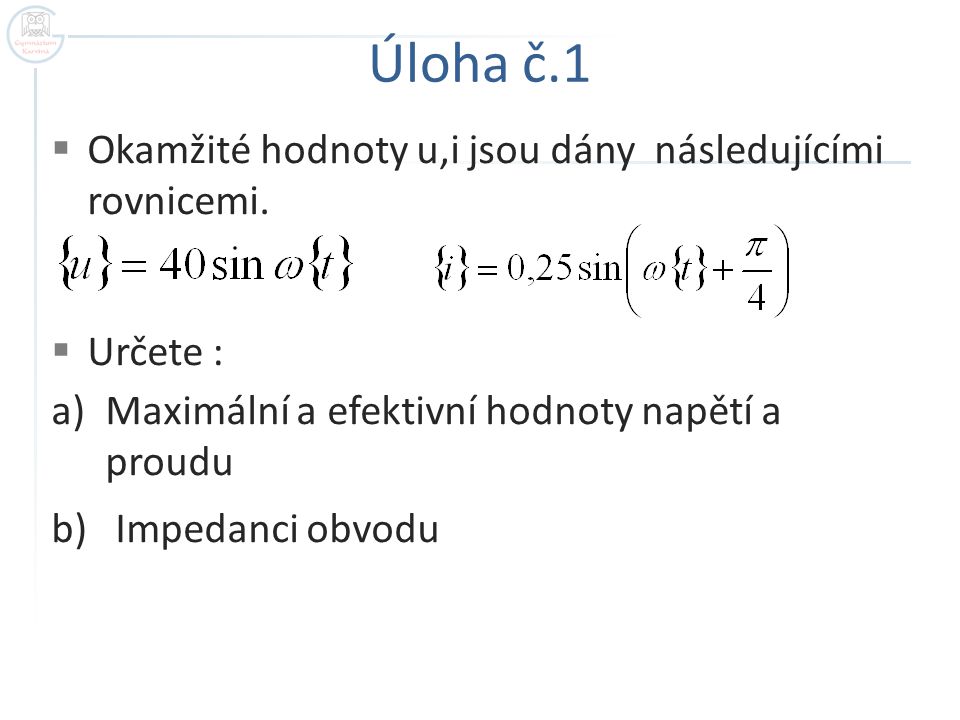 Úloha č.1 Okamžité hodnoty u,i jsou dány následujícími rovnicemi.