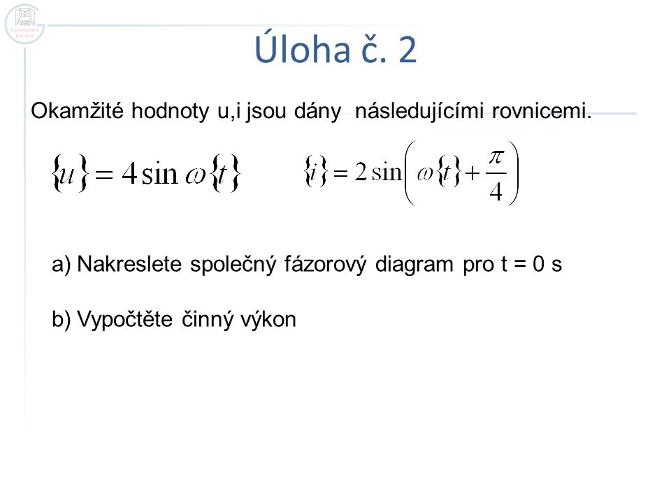 Úloha č. 2 Okamžité hodnoty u,i jsou dány následujícími rovnicemi.