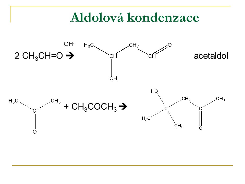 Aldolová kondenzace OH- 2 CH3CH=O  acetaldol + CH3COCH3 