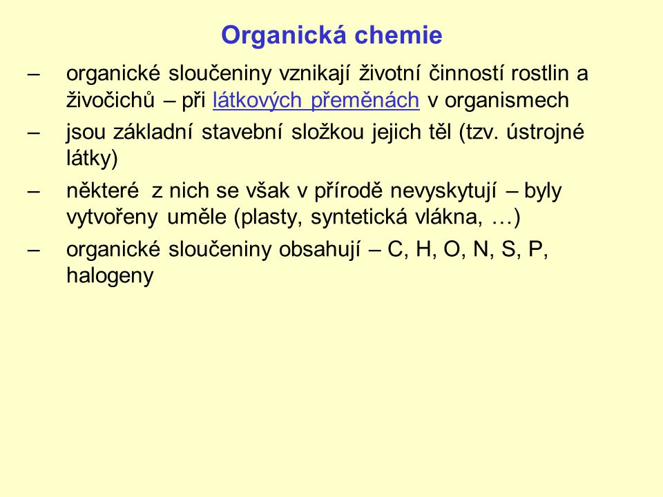 Organická chemie organické sloučeniny vznikají životní činností rostlin a živočichů – při látkových přeměnách v organismech.
