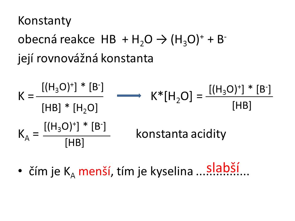 slabší Konstanty obecná reakce HB + H2O → (H3O)+ + B-