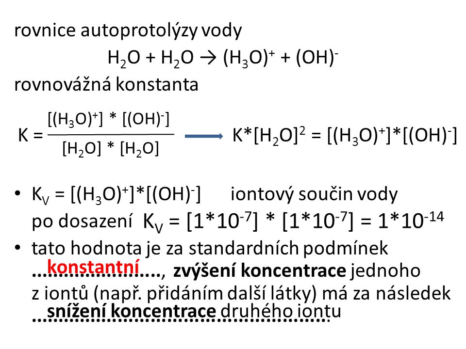 KV = [1*10-7] * [1*10-7] = 1*10-14 rovnice autoprotolýzy vody