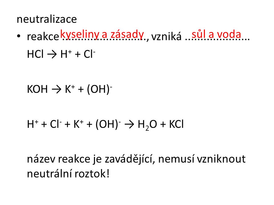 neutralizace reakce , vzniká HCl → H+ + Cl- KOH → K+ + (OH)-