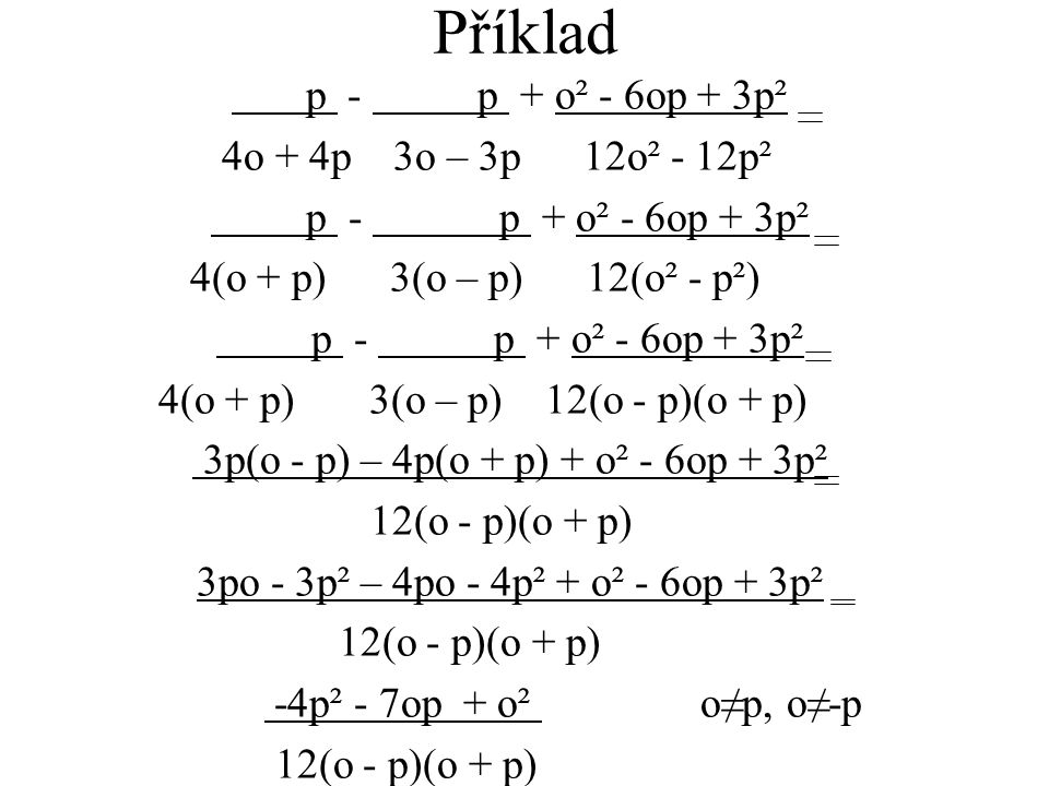 Příklad p - p + o² - 6op + 3p² 4o + 4p 3o – 3p 12o² - 12p²