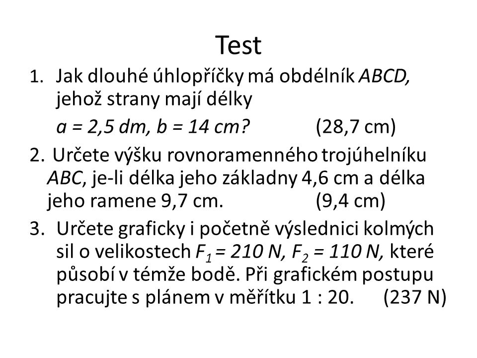 Test 1. Jak dlouhé úhlopříčky má obdélník ABCD, jehož strany mají délky. a = 2,5 dm, b = 14 cm (28,7 cm)