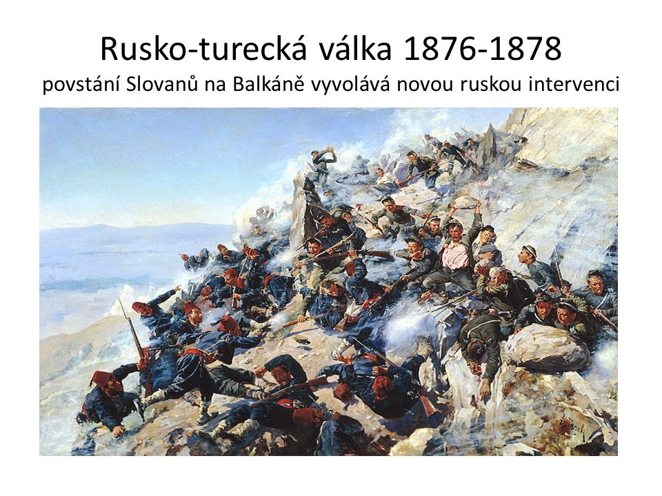 Rusko-turecká válka povstání Slovanů na Balkáně vyvolává novou ruskou intervenci
