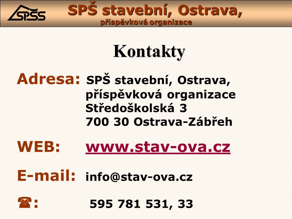 Kontakty Adresa: SPŠ stavební, Ostrava, příspěvková organizace