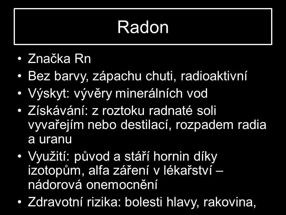 Radon Značka Rn Bez barvy, zápachu chuti, radioaktivní