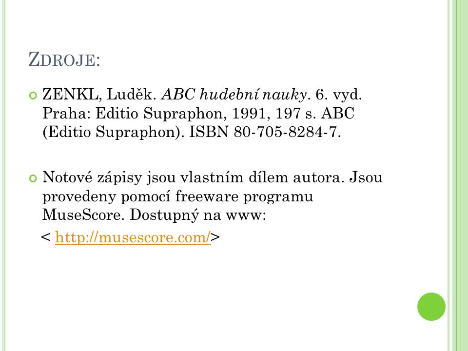 Zdroje: ZENKL, Luděk. ABC hudební nauky. 6. vyd. Praha: Editio Supraphon, 1991, 197 s. ABC (Editio Supraphon). ISBN