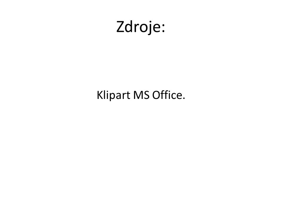Zdroje: Klipart MS Office.