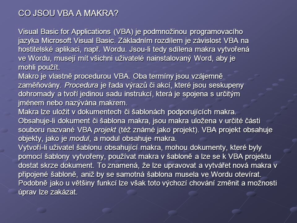 CO JSOU VBA A MAKRA Visual Basic for Applications (VBA) je podmnožinou programovacího.