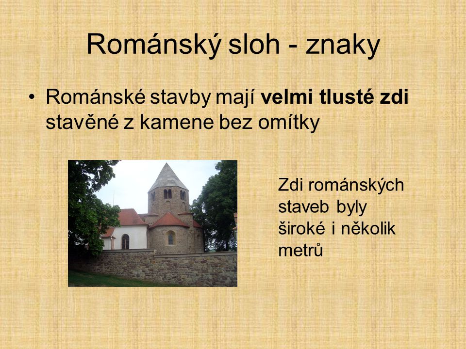 Románský sloh - znaky Románské stavby mají velmi tlusté zdi stavěné z kamene bez omítky.