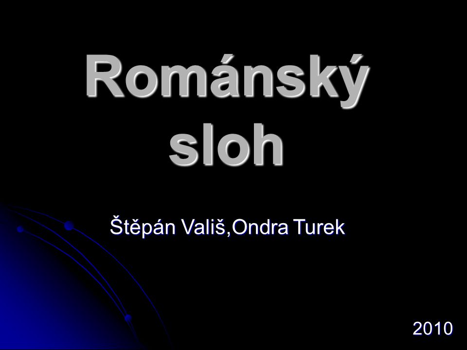 Románský sloh Štěpán Vališ,Ondra Turek 2010