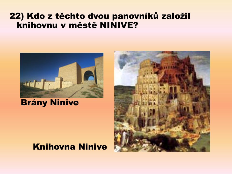 22) Kdo z těchto dvou panovníků založil knihovnu v městě NINIVE