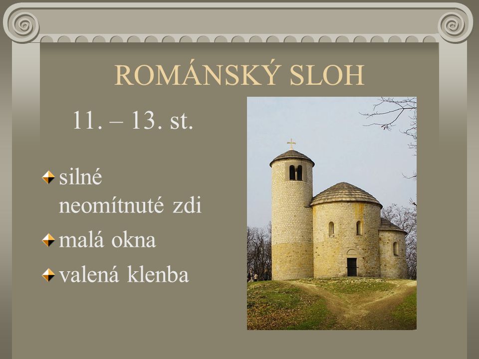 ROMÁNSKÝ SLOH 11. – 13. st. silné neomítnuté zdi malá okna