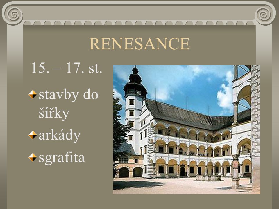 RENESANCE 15. – 17. st. stavby do šířky arkády sgrafita