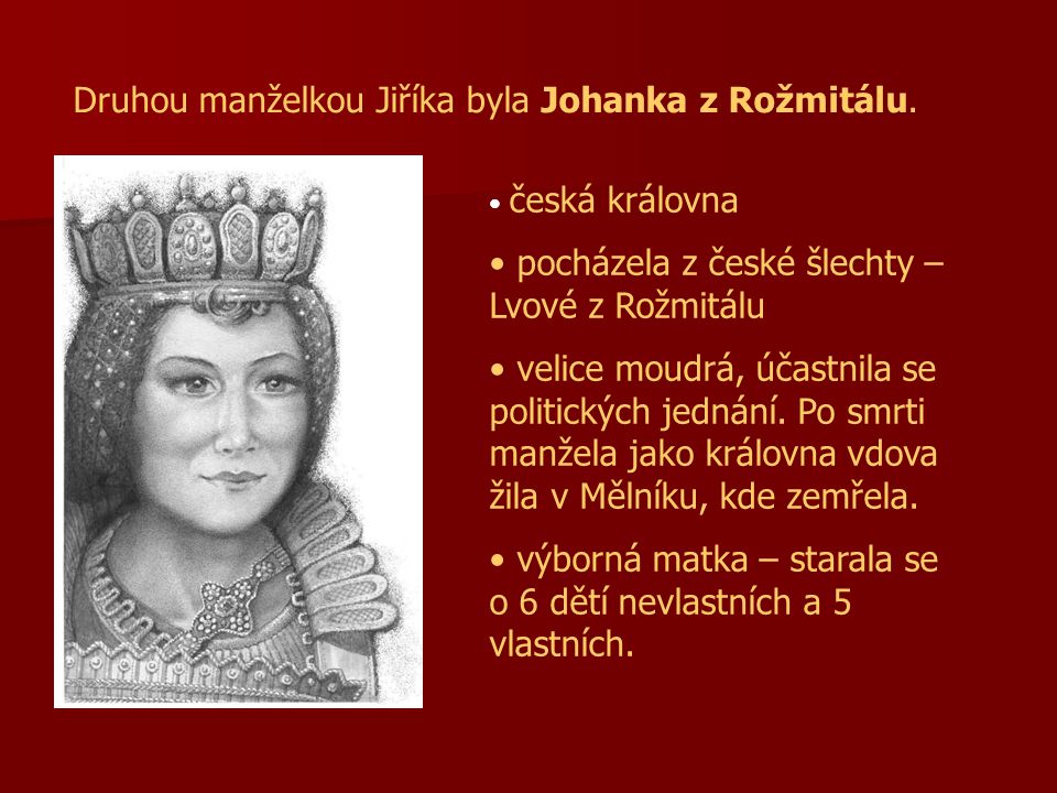 Druhou manželkou Jiříka byla Johanka z Rožmitálu.