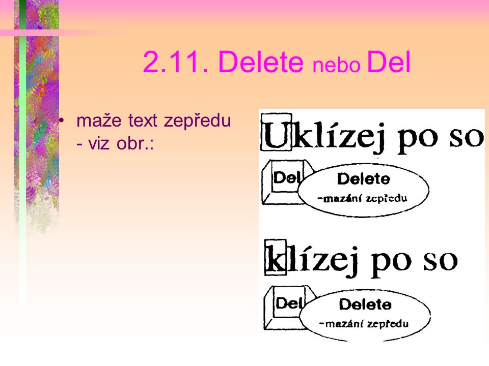 2.11. Delete nebo Del maže text zepředu - viz obr.: