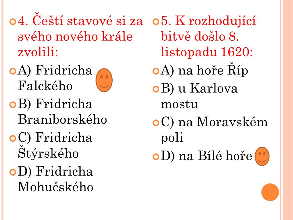4. Čeští stavové si za svého nového krále zvolili: