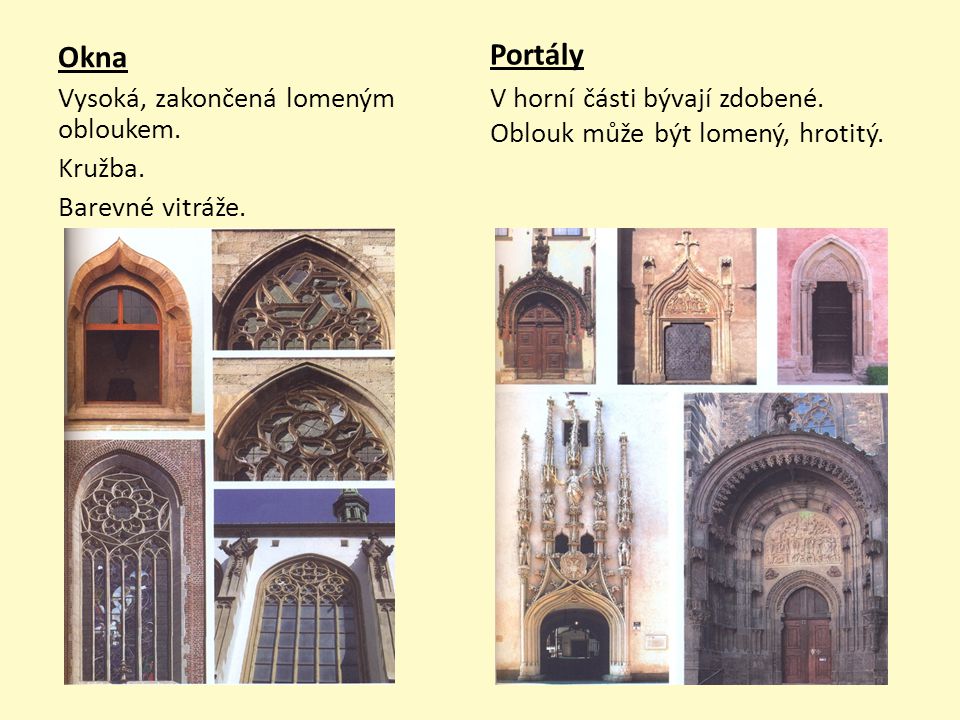 Portály V horní části bývají zdobené. Oblouk může být lomený, hrotitý. Okna. Vysoká, zakončená lomeným obloukem.