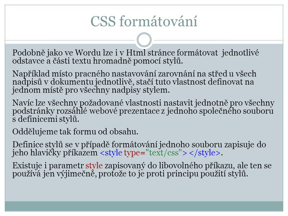 CSS formátování Podobně jako ve Wordu lze i v Html stránce formátovat jednotlivé odstavce a části textu hromadně pomocí stylů.
