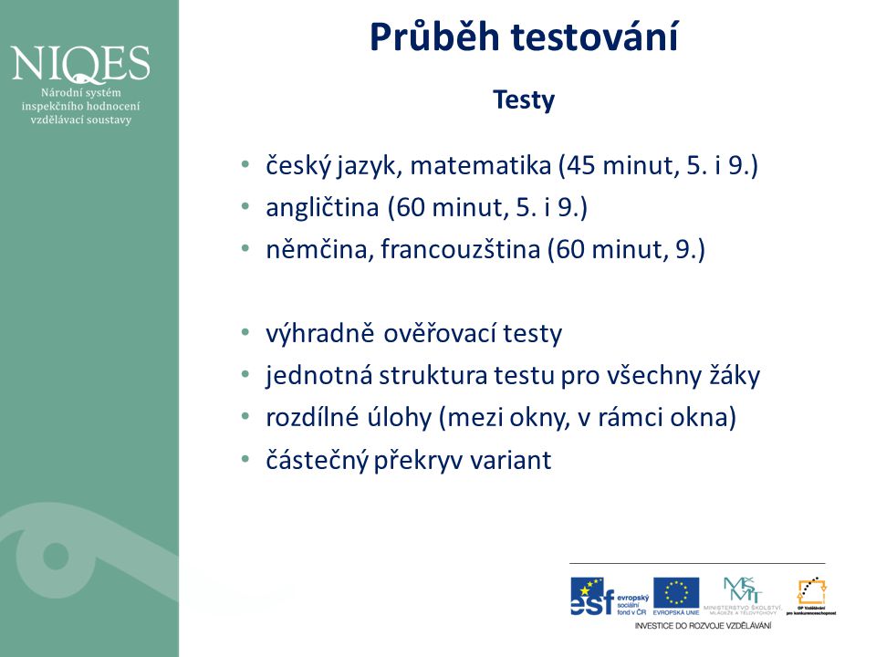 Průběh testování Testy český jazyk, matematika (45 minut, 5. i 9.)