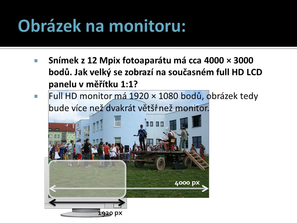 Obrázek na monitoru: Snímek z 12 Mpix fotoaparátu má cca 4000 × 3000 bodů. Jak velký se zobrazí na současném full HD LCD panelu v měřítku 1:1