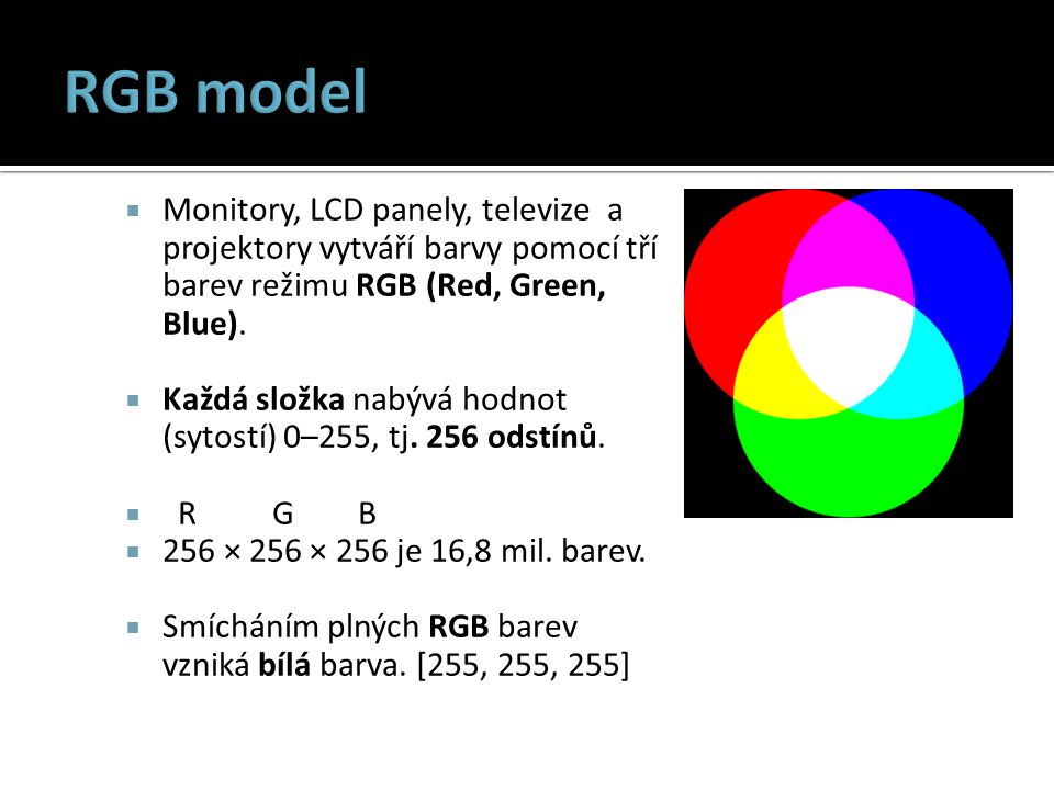RGB model Monitory, LCD panely, televize a projektory vytváří barvy pomocí tří barev režimu RGB (Red, Green, Blue).