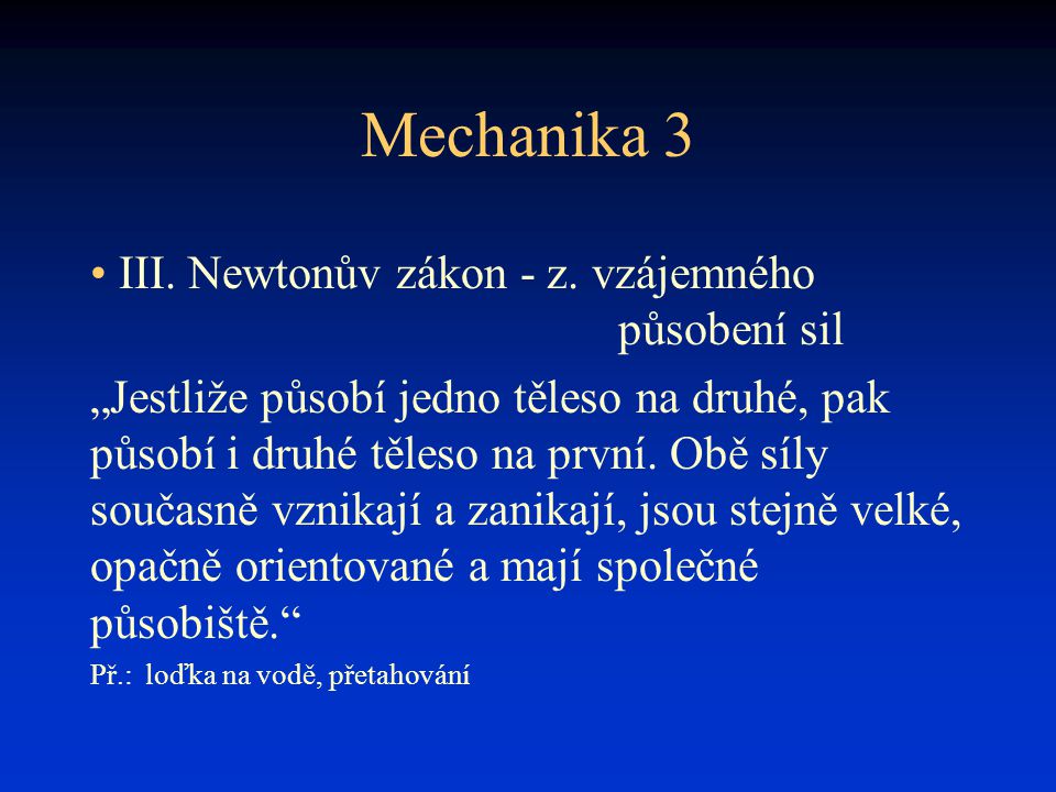 Mechanika 3 III. Newtonův zákon - z. vzájemného působení sil