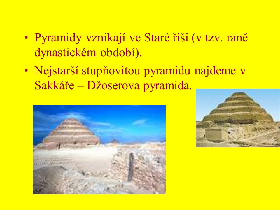Pyramidy vznikají ve Staré říši (v tzv. raně dynastickém období).