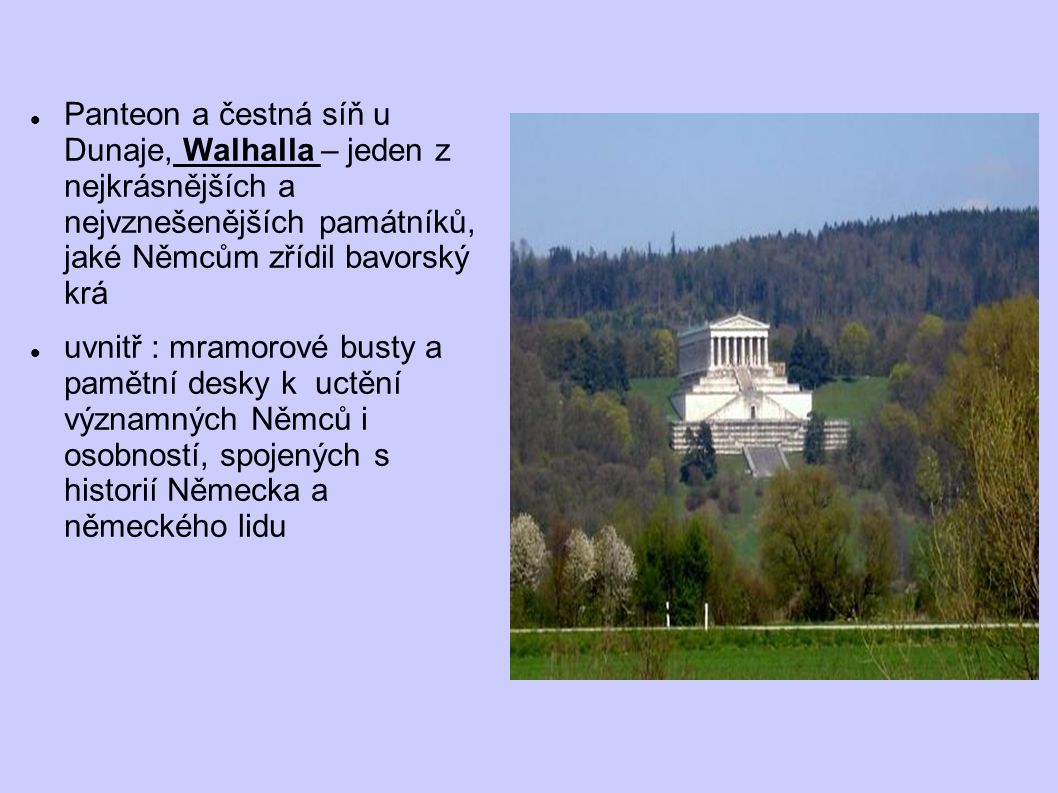Panteon a čestná síň u Dunaje, Walhalla – jeden z nejkrásnějších a nejvznešenějších památníků, jaké Němcům zřídil bavorský krá