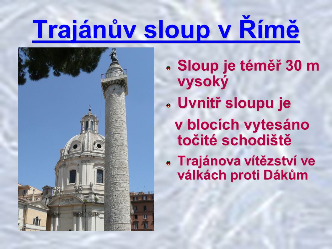 Trajánův sloup v Římě Sloup je téměř 30 m vysoký Uvnitř sloupu je