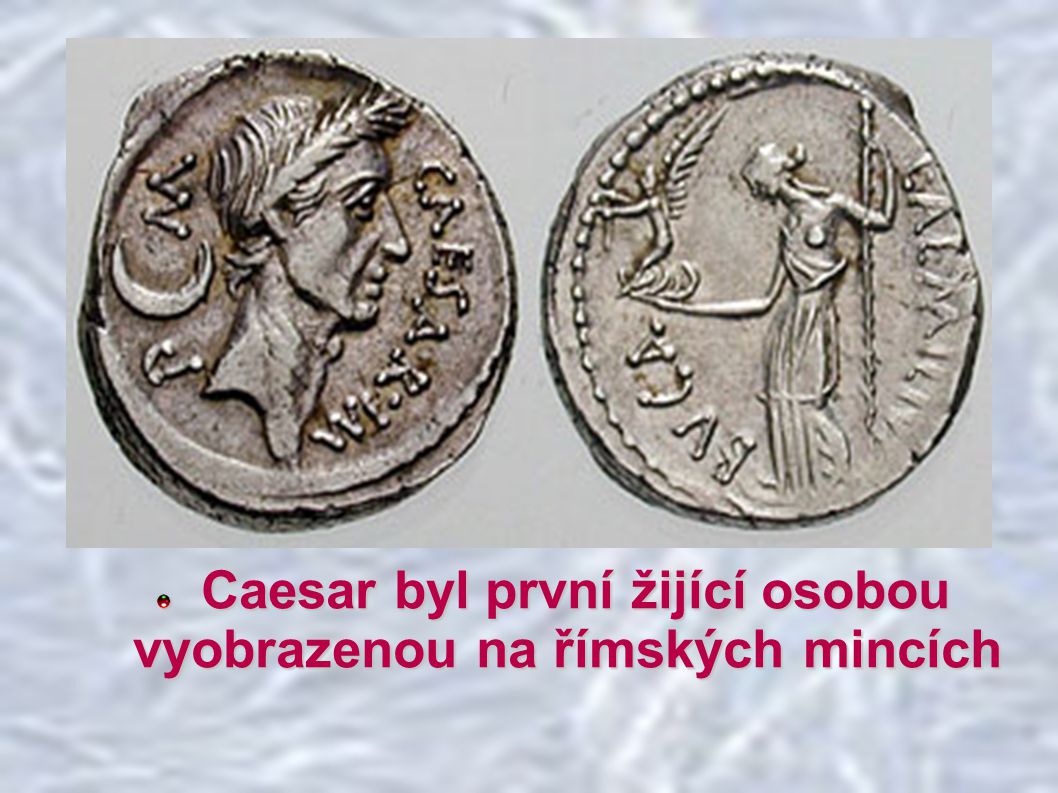 Caesar byl první žijící osobou vyobrazenou na římských mincích