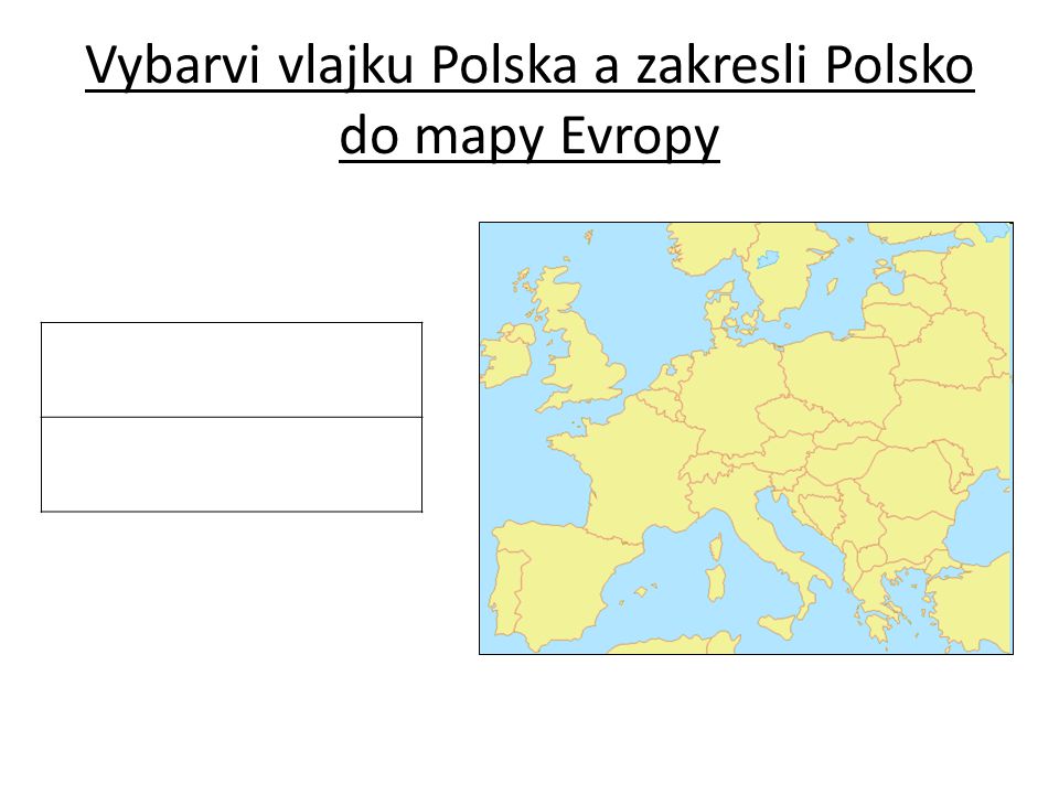Vybarvi vlajku Polska a zakresli Polsko do mapy Evropy
