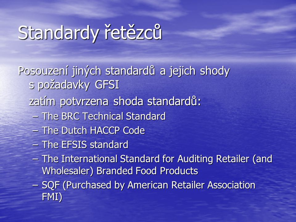 Standardy řetězců Posouzení jiných standardů a jejich shody s požadavky GFSI. zatím potvrzena shoda standardů: