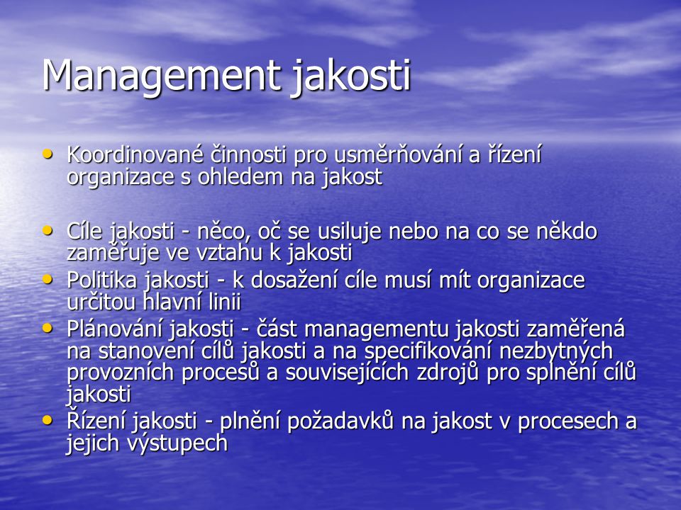 Management jakosti Koordinované činnosti pro usměrňování a řízení organizace s ohledem na jakost.