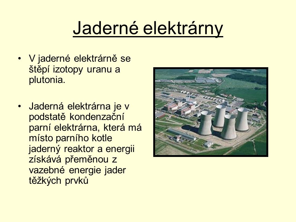 Jaderné elektrárny V jaderné elektrárně se štěpí izotopy uranu a plutonia.