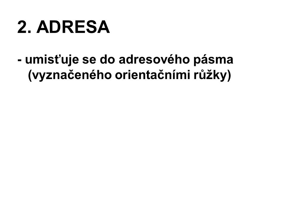 2. ADRESA - umisťuje se do adresového pásma (vyznačeného orientačními růžky)