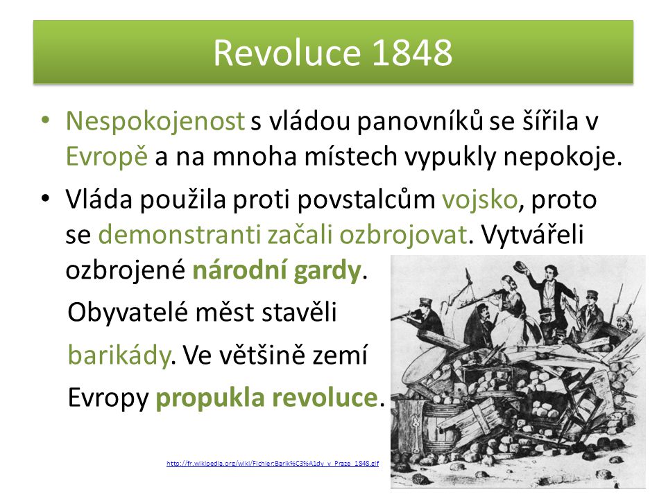 Revoluce 1848 Nespokojenost s vládou panovníků se šířila v Evropě a na mnoha místech vypukly nepokoje.