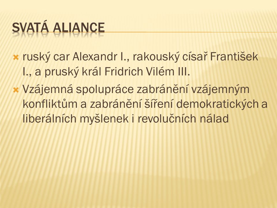 Svatá aliance ruský car Alexandr I., rakouský císař František I., a pruský král Fridrich Vilém III.