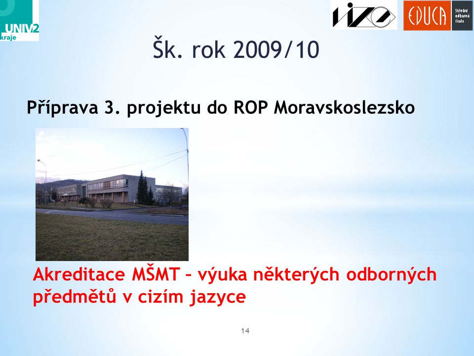 Šk. rok 2009/10 Příprava 3. projektu do ROP Moravskoslezsko